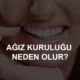 ağız kuruluğu neden olur