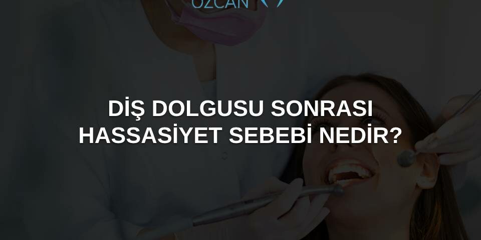 diş dolgusu sonrası hassasiyet