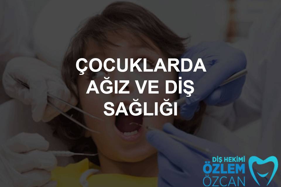 çocuklarda ağız ve diş sağlığı