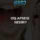 Diş Apsesi Nedir? Belirtileri Nelerdir? 3 diş apsesi nedir