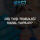 diş taşı temizliği nasıl yapılır