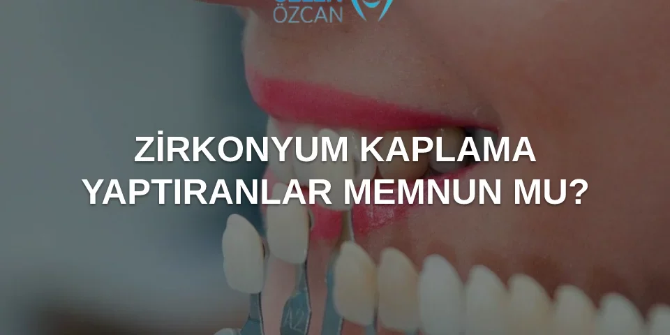 zirkonyum kaplama yaptıranlar