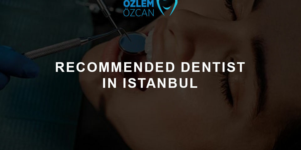 Recommended Dentist in Istanbul