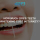 teeth whitening costs in turkey