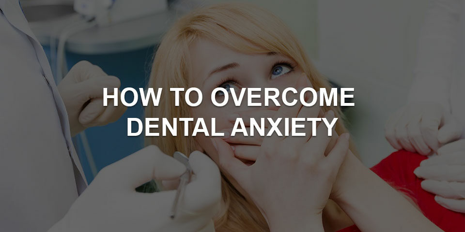 overcome dental anxiety