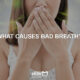 what causes bad breath