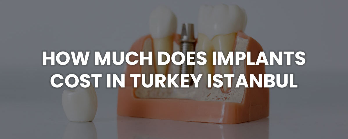 how much does implants cost in turkey istanbul