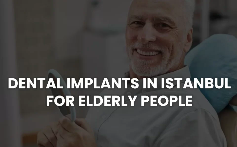dental implants in istanbul for elderly people