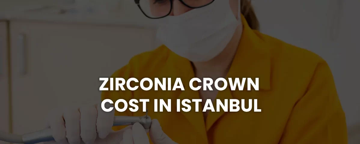 zirconia crown istanbul cost price