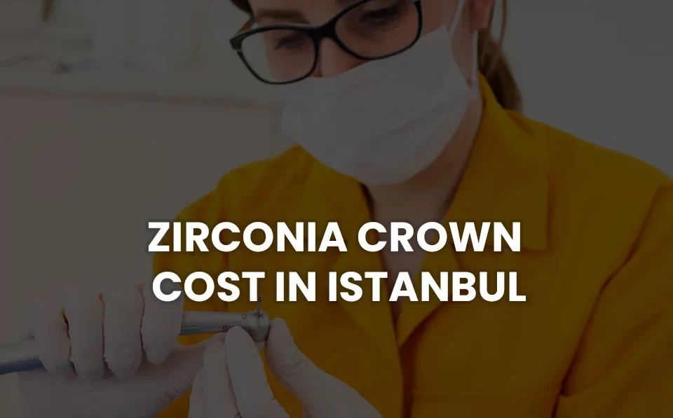 zirconia crown istanbul cost price