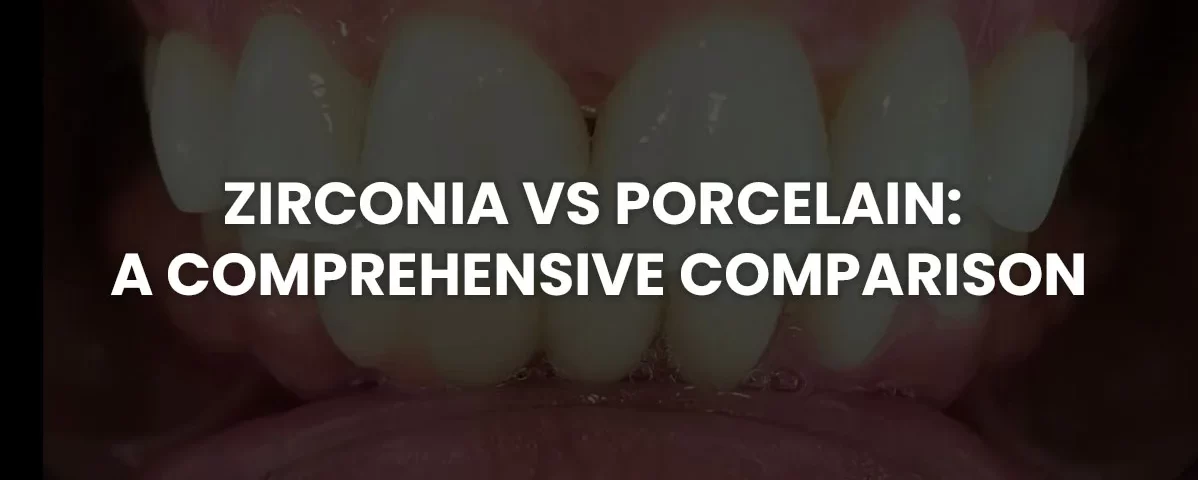Zirconia vs Porcelain: A Comprehensive Comparison