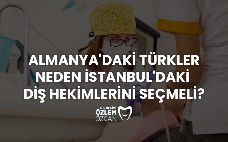 almanyadaki türkler istanbuldaki diş hekimlerini tercih ediyor