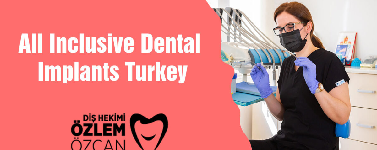 All Inclusive Dental Implants Turkey