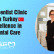 Best Dentist Clinic in Turkey Excellence in Dental Care