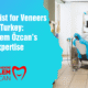 Best Dentist for Veneers in Turkey