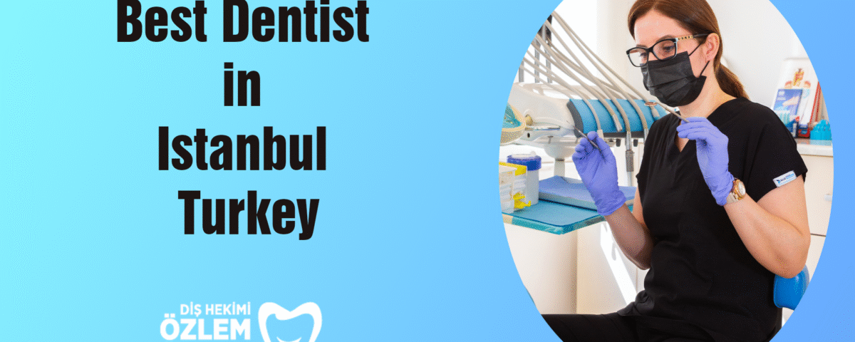 Best Dentist in İstanbul Turkey