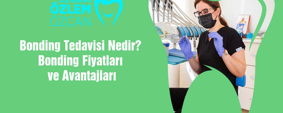 Bonding Tedavisi Nedir Bonding Fiyatları ve Avantajları