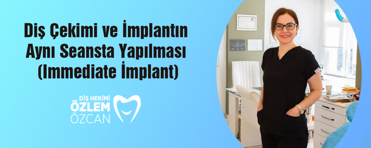 Diş Çekimi ve İmplantın Aynı Seansta Yapılması (Immediate İmplant)