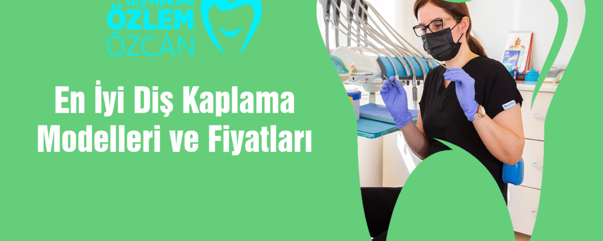 En İyi Diş Kaplama Modelleri ve Fiyatları