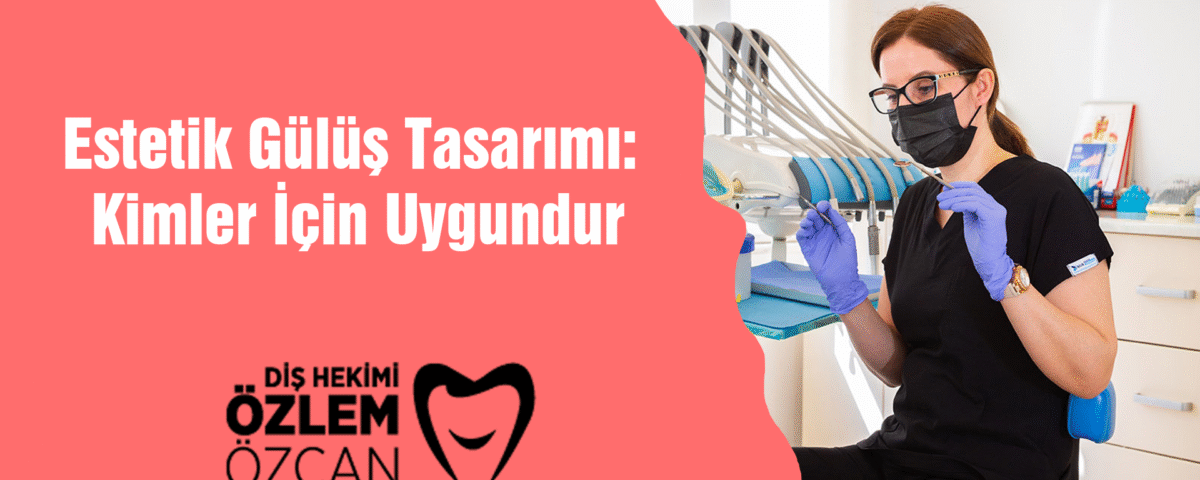 Estetik Gülüş Tasarımı Kimler İçin Uygundur