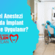 Genel Anestezi Altında İmplant Kimlere Uygulanır