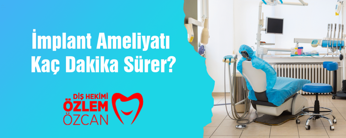 İmplant Ameliyatı Kaç Dakika Sürer