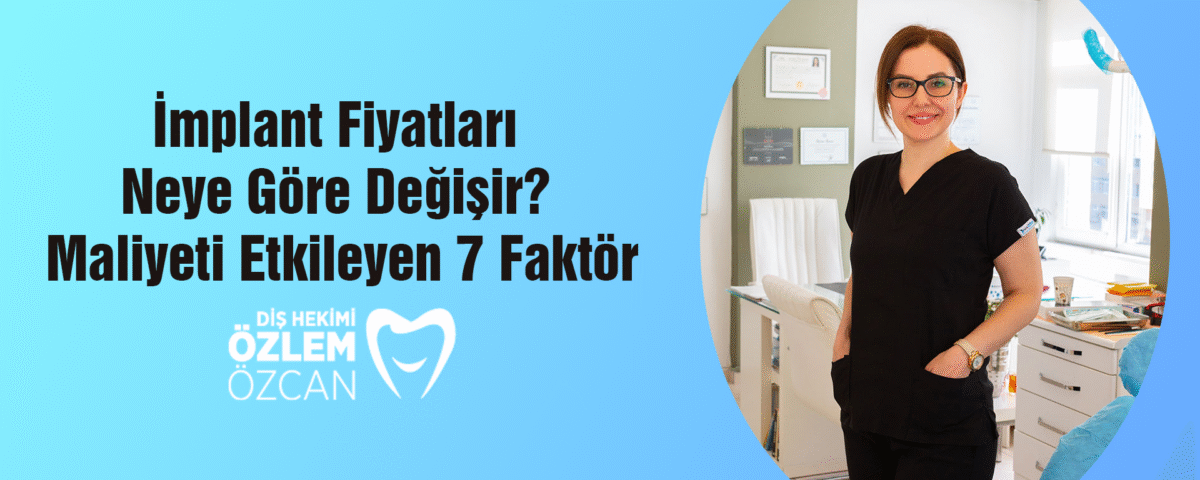 İmplant Fiyatları Neye Göre Değişir Maliyeti Etkileyen 7 Faktör