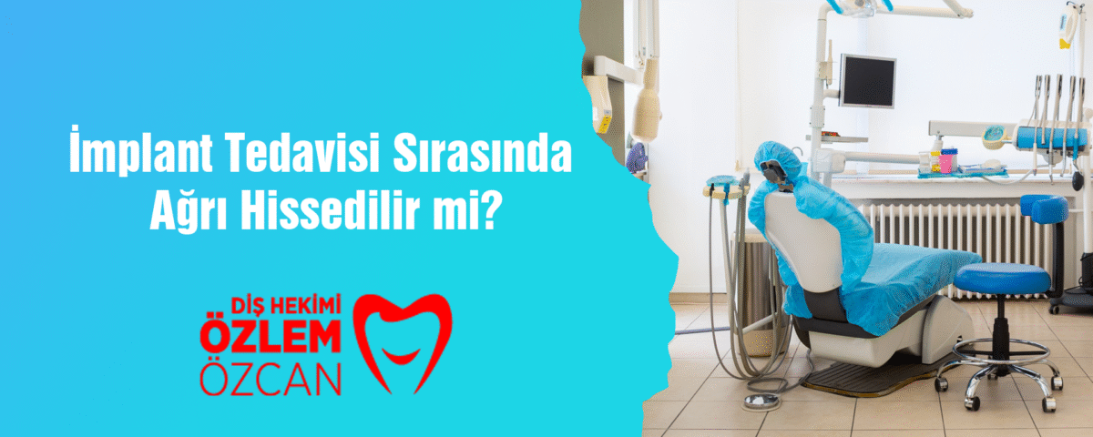 İmplant Tedavisi Sırasında Ağrı Hissedilir mi