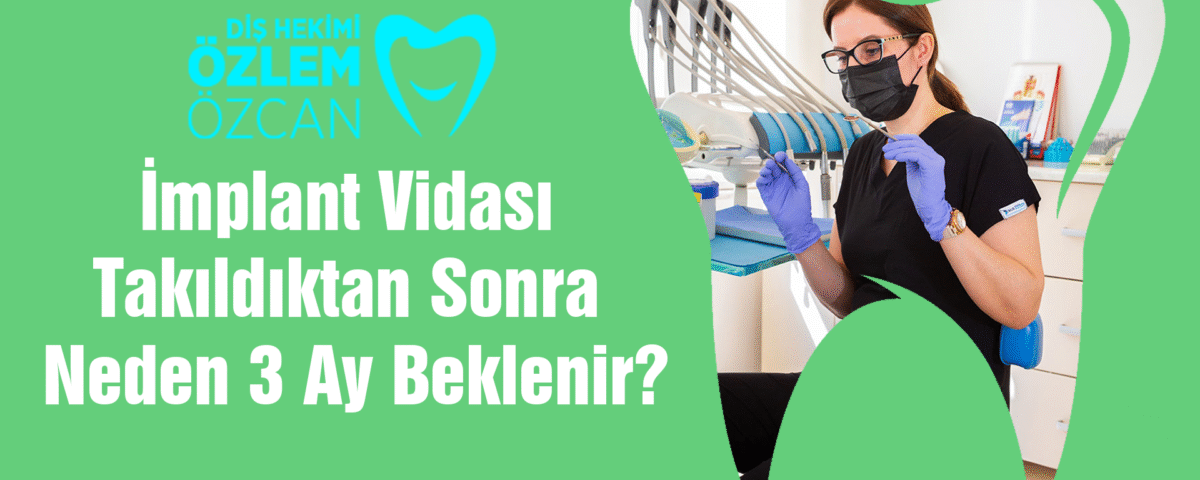 İmplant Vidası Takıldıktan Sonra Neden 3 Ay Beklenir
