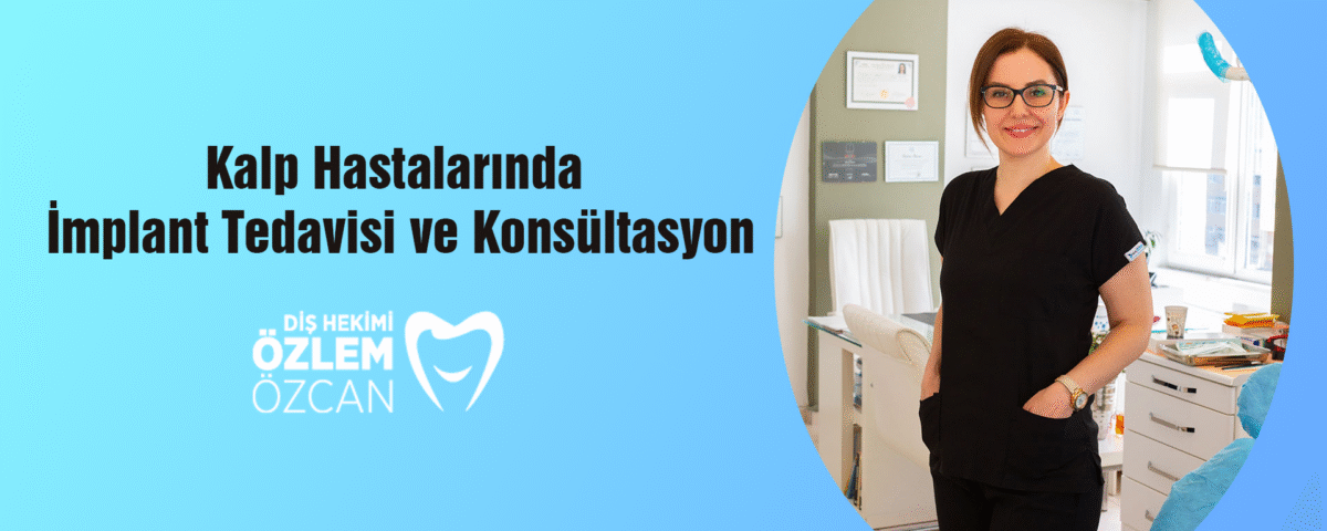 Kalp Hastalarında İmplant Tedavisi ve Konsültasyon