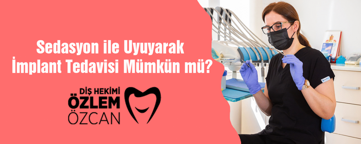 Sedasyon ile Uyuyarak İmplant Tedavisi Mümkün mü
