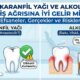 Karanfil Yağı ve Alkol Diş Ağrısına İyi Gelir mi